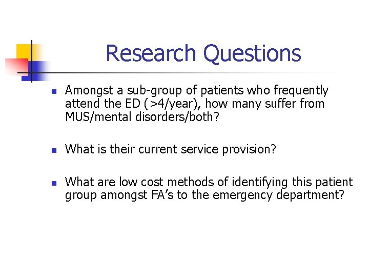Research Questions n n n Amongst a sub-group of patients who frequently attend the