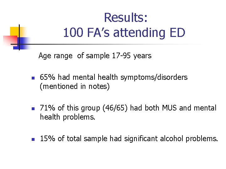 Results: 100 FA’s attending ED Age range of sample 17 -95 years n n