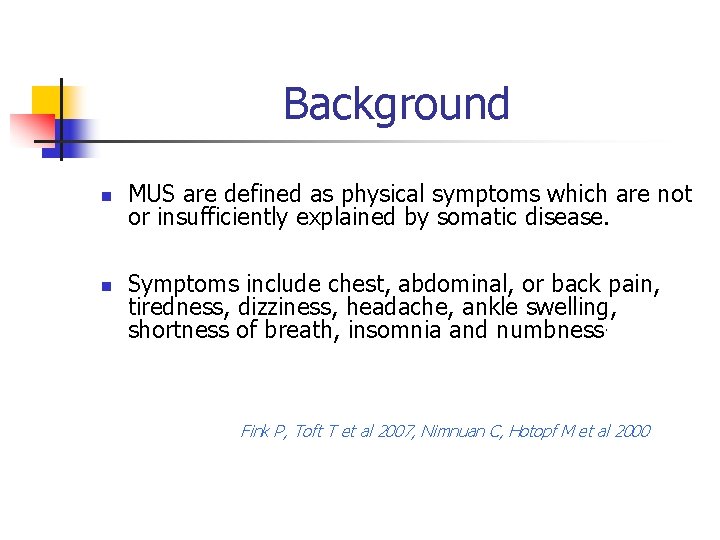 Background n n MUS are defined as physical symptoms which are not or insufficiently