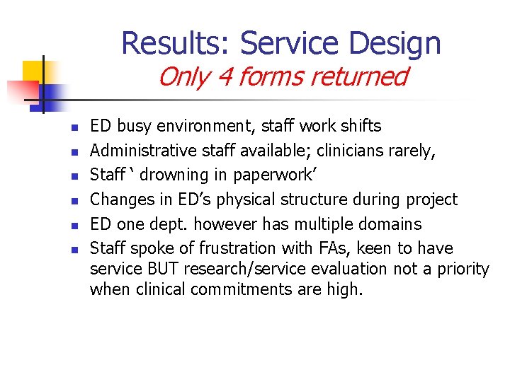 Results: Service Design Only 4 forms returned n n n ED busy environment, staff