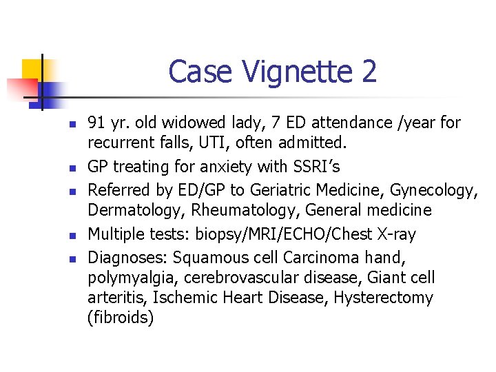 Case Vignette 2 n n n 91 yr. old widowed lady, 7 ED attendance