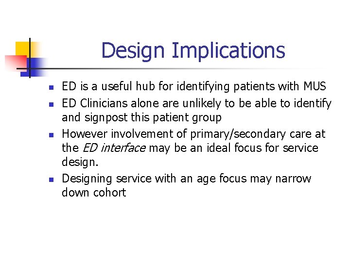 Design Implications n n ED is a useful hub for identifying patients with MUS