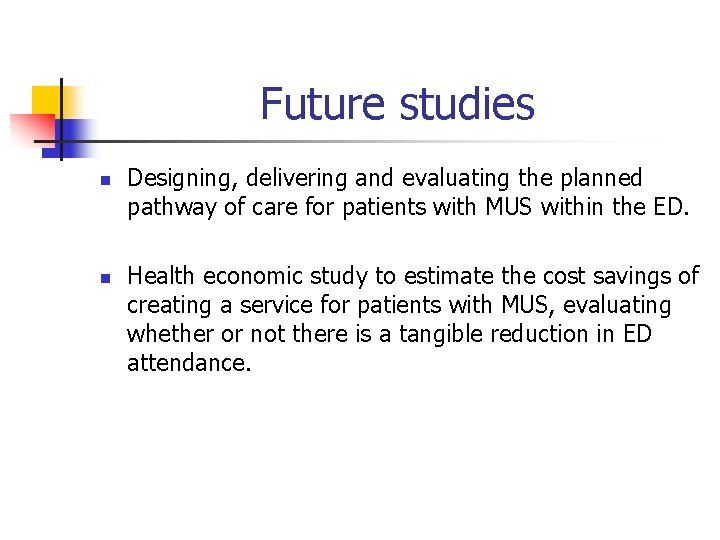 Future studies n n Designing, delivering and evaluating the planned pathway of care for
