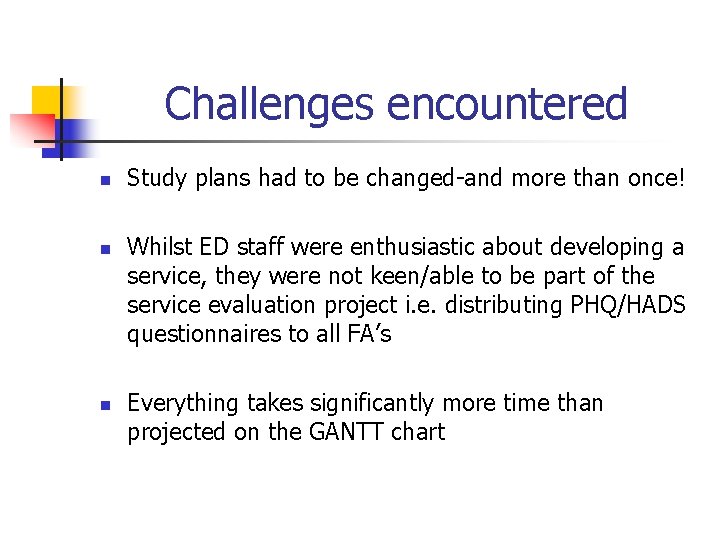 Challenges encountered n n n Study plans had to be changed-and more than once!