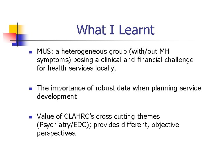 What I Learnt n n n MUS: a heterogeneous group (with/out MH symptoms) posing