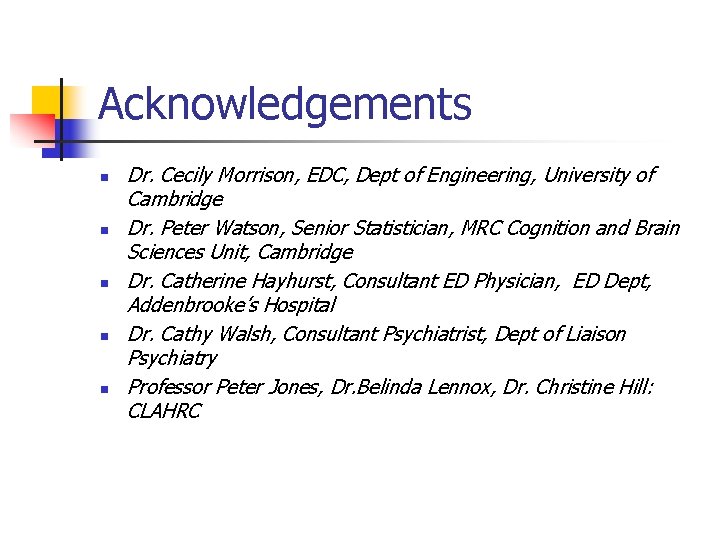 Acknowledgements n n n Dr. Cecily Morrison, EDC, Dept of Engineering, University of Cambridge