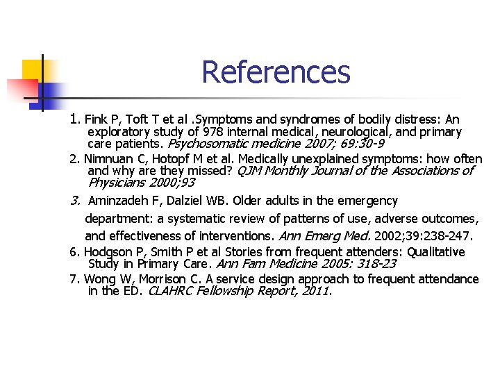 References 1. Fink P, Toft T et al. Symptoms and syndromes of bodily distress: