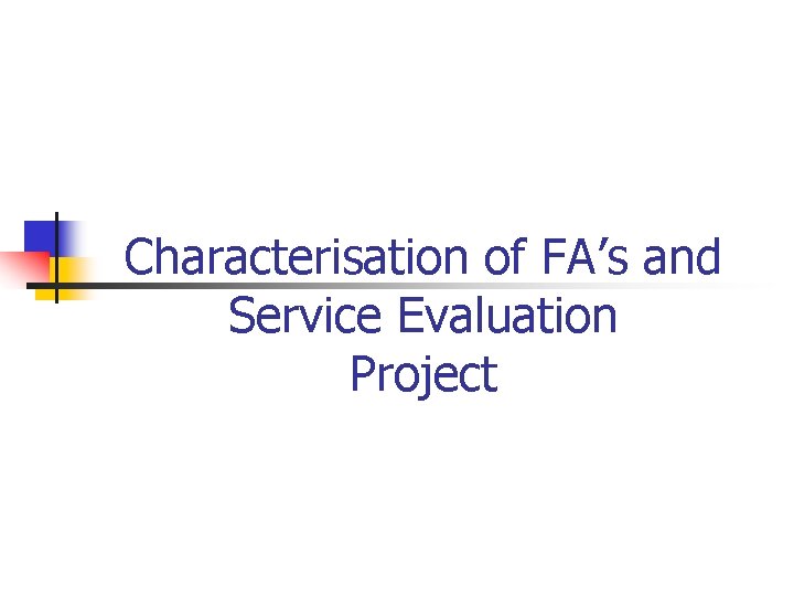 Characterisation of FA’s and Service Evaluation Project 