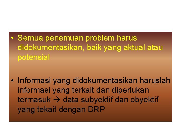  • Semua penemuan problem harus didokumentasikan, baik yang aktual atau potensial • Informasi