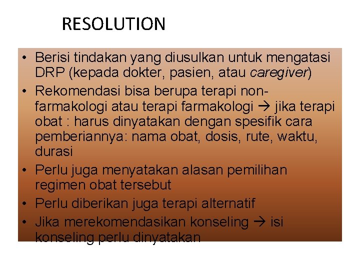 RESOLUTION • Berisi tindakan yang diusulkan untuk mengatasi DRP (kepada dokter, pasien, atau caregiver)