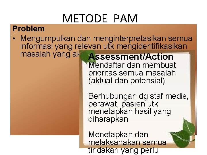 METODE PAM Problem • Mengumpulkan dan menginterpretasikan semua informasi yang relevan utk mengidentifikasikan masalah