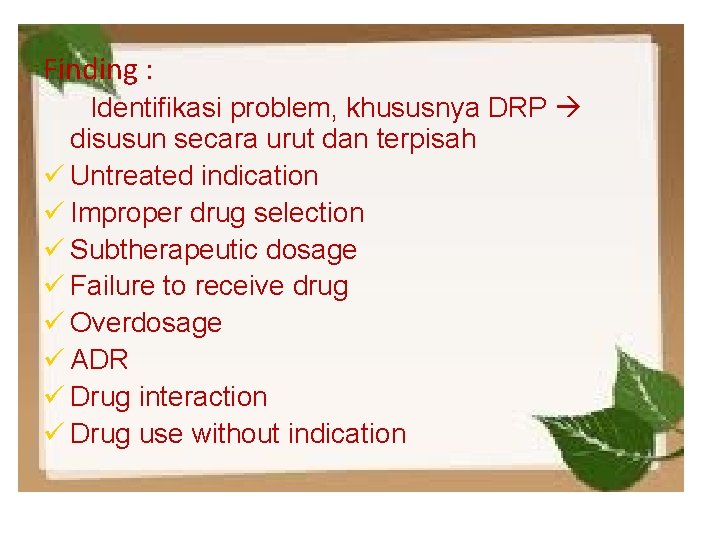 Finding : Identifikasi problem, khususnya DRP disusun secara urut dan terpisah ü Untreated indication