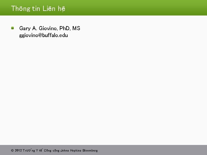 Thông tin Liên hê Gary A. Giovino, Ph. D, MS ggiovino@buffalo. edu 2012 Trươ