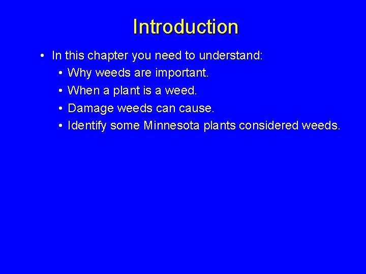 Introduction • In this chapter you need to understand: • Why weeds are important.