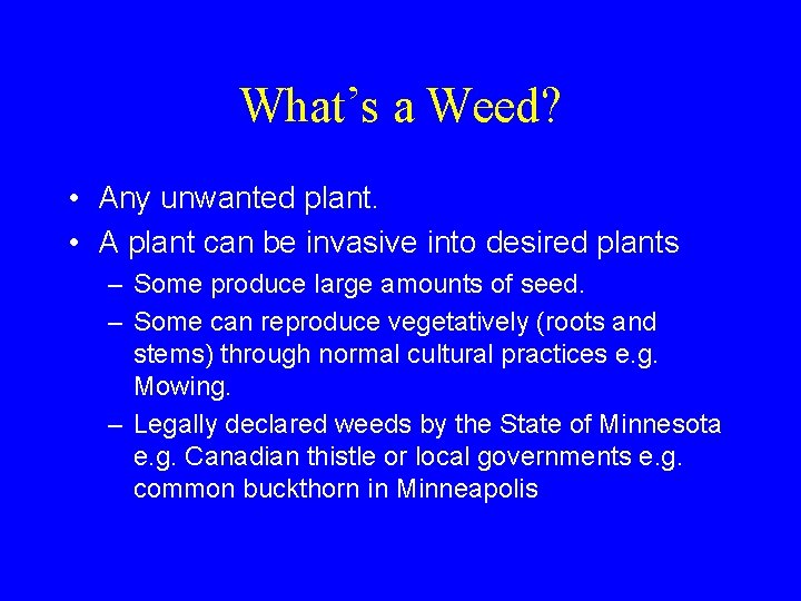 What’s a Weed? • Any unwanted plant. • A plant can be invasive into