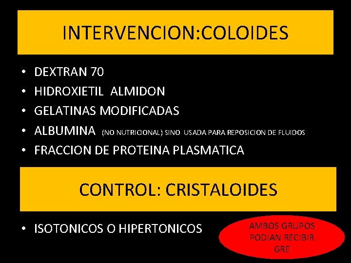 INTERVENCION: COLOIDES • • • DEXTRAN 70 HIDROXIETIL ALMIDON GELATINAS MODIFICADAS ALBUMINA (NO NUTRICIONAL)