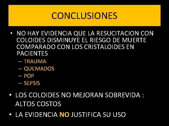 CONCLUSIONES • NO HAY EVIDENCIA QUE LA RESUCITACION COLOIDES DISMINUYE EL RIESGO DE MUERTE