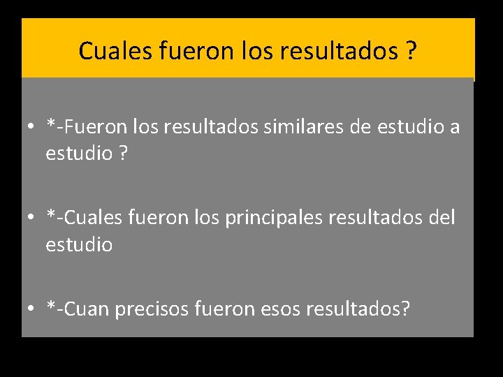 Cuales fueron los resultados ? • *-Fueron los resultados similares de estudio a estudio