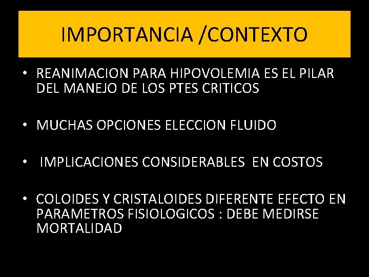 IMPORTANCIA /CONTEXTO • REANIMACION PARA HIPOVOLEMIA ES EL PILAR DEL MANEJO DE LOS PTES