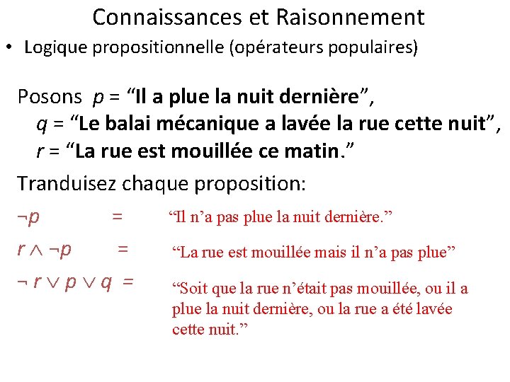 Connaissances et Raisonnement • Logique propositionnelle (opérateurs populaires) Posons p = “Il a plue