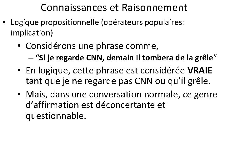 Connaissances et Raisonnement • Logique propositionnelle (opérateurs populaires: implication) • Considérons une phrase comme,