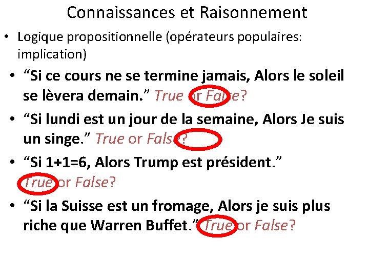 Connaissances et Raisonnement • Logique propositionnelle (opérateurs populaires: implication) • “Si ce cours ne