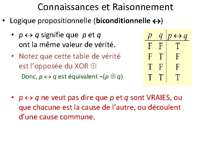 Connaissances et Raisonnement • Logique propositionnelle (biconditionnelle ) • p q signifie que p