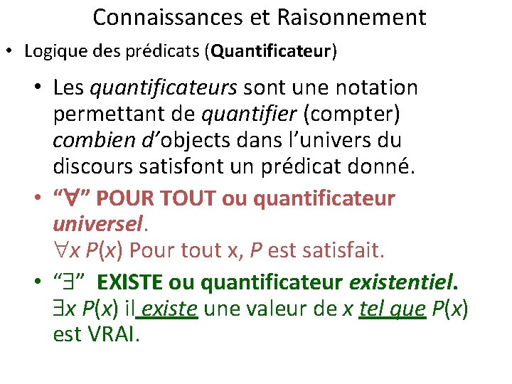 Connaissances et Raisonnement • Logique des prédicats (Quantificateur) • Les quantificateurs sont une notation