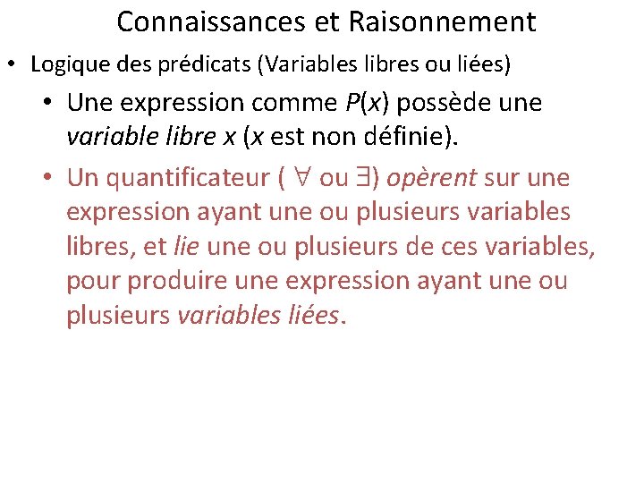 Connaissances et Raisonnement • Logique des prédicats (Variables libres ou liées) • Une expression