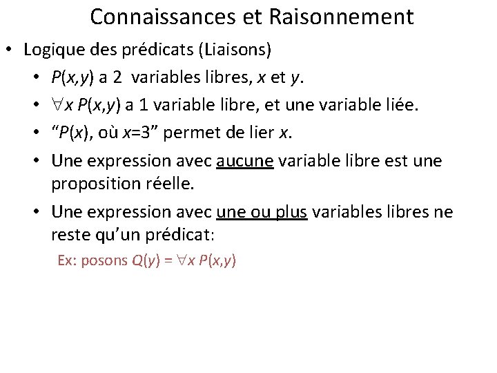 Connaissances et Raisonnement • Logique des prédicats (Liaisons) • P(x, y) a 2 variables