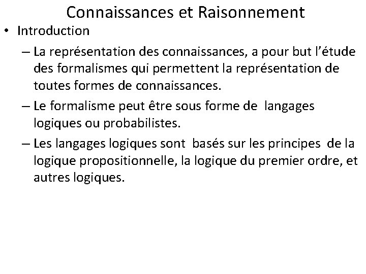 Connaissances et Raisonnement • Introduction – La représentation des connaissances, a pour but l’étude