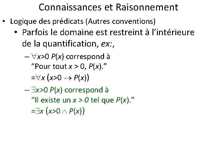 Connaissances et Raisonnement • Logique des prédicats (Autres conventions) • Parfois le domaine est