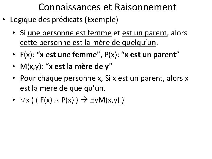 Connaissances et Raisonnement • Logique des prédicats (Exemple) • Si une personne est femme