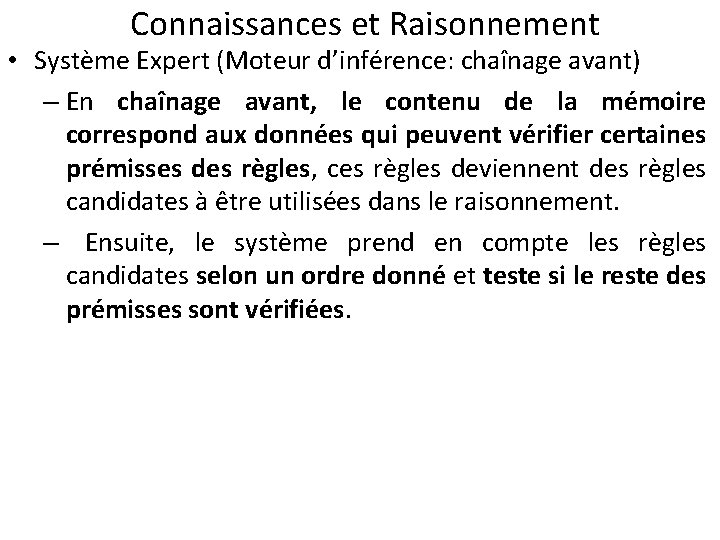 Connaissances et Raisonnement • Système Expert (Moteur d’inférence: chaînage avant) – En chaînage avant,