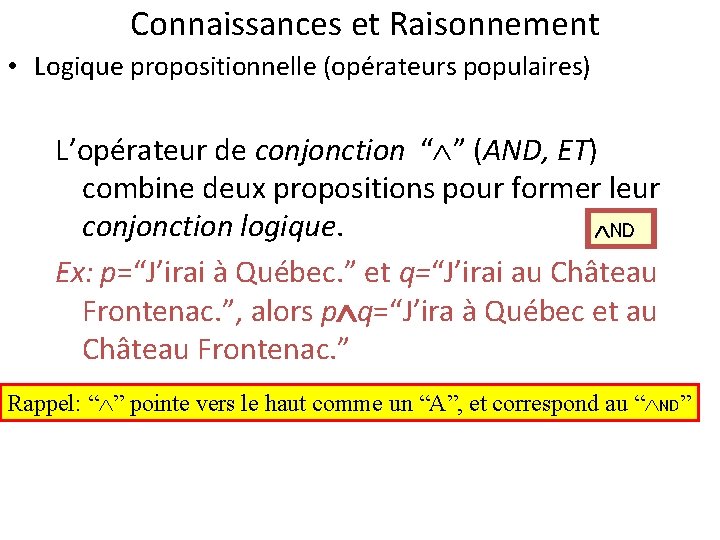 Connaissances et Raisonnement • Logique propositionnelle (opérateurs populaires) L’opérateur de conjonction “ ” (AND,