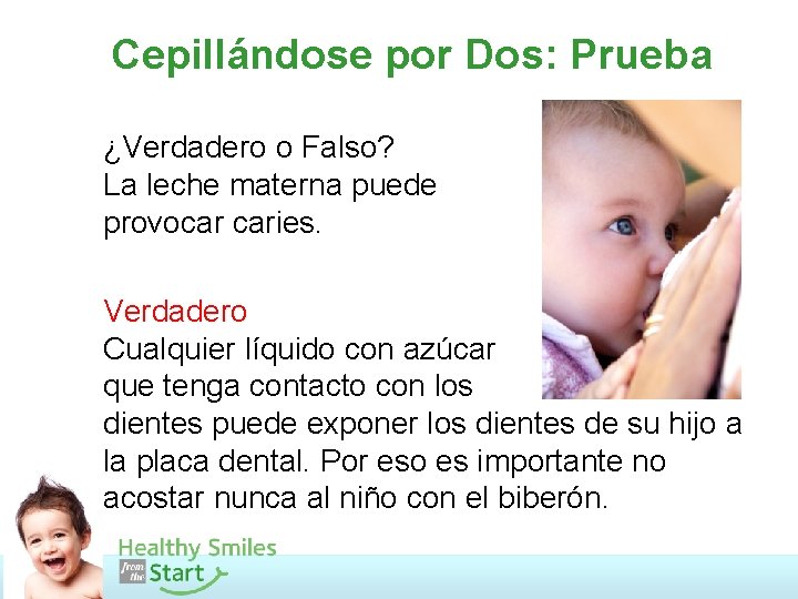 Cepillándose por Dos: Prueba ¿Verdadero o Falso? La leche materna puede provocar caries. Verdadero