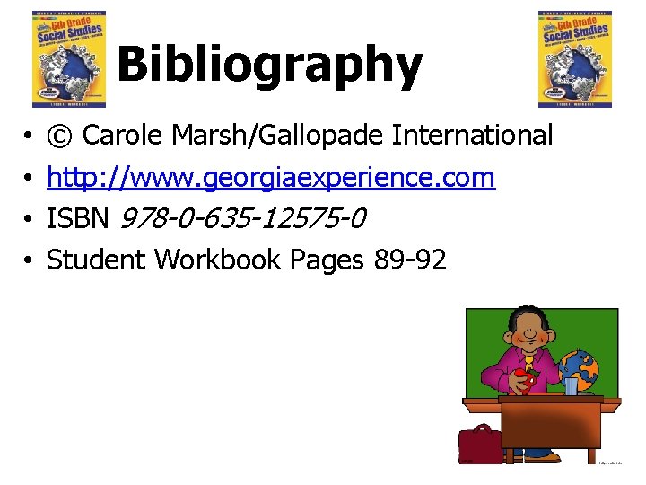 Bibliography • • © Carole Marsh/Gallopade International http: //www. georgiaexperience. com ISBN 978 -0
