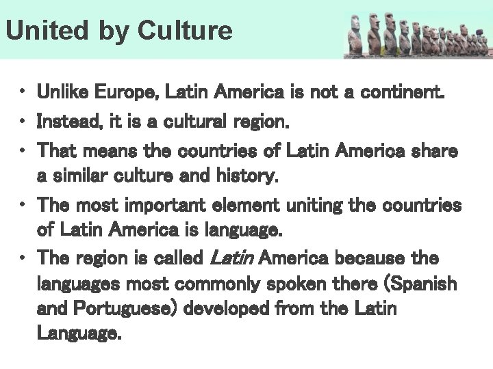 United by Culture • Unlike Europe, Latin America is not a continent. • Instead,
