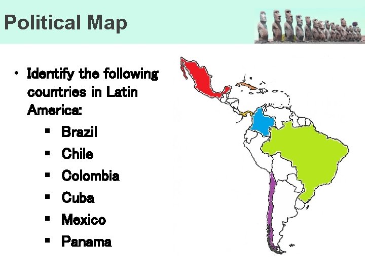 Political Map • Identify the following countries in Latin America: § Brazil § Chile