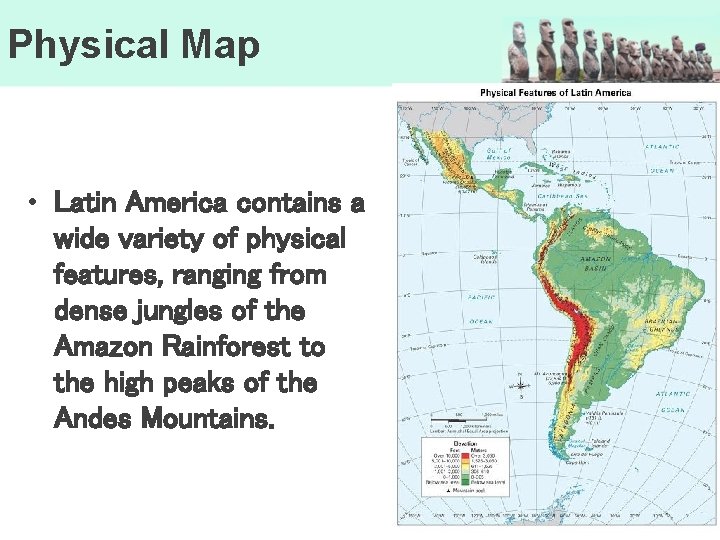 Physical Map • Latin America contains a wide variety of physical features, ranging from