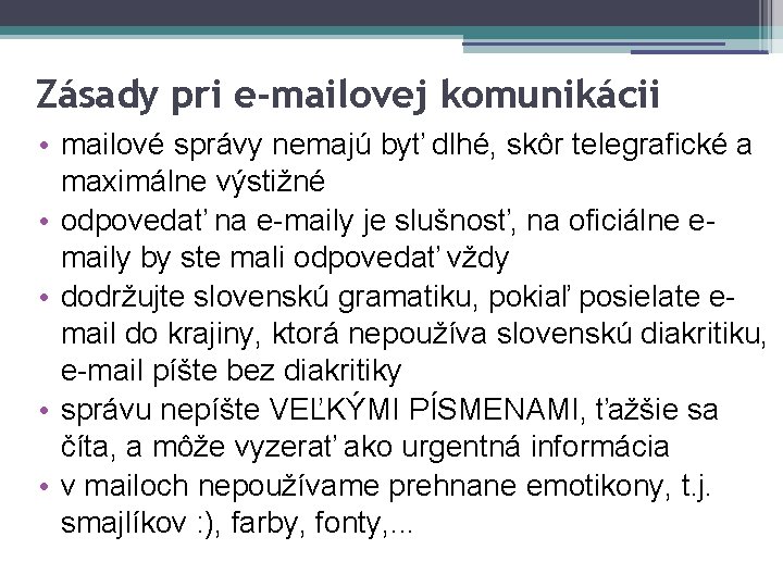 Zásady pri e-mailovej komunikácii • mailové správy nemajú byť dlhé, skôr telegrafické a maximálne