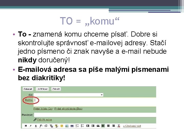 TO = „komu“ • To - znamená komu chceme písať. Dobre si skontrolujte správnosť