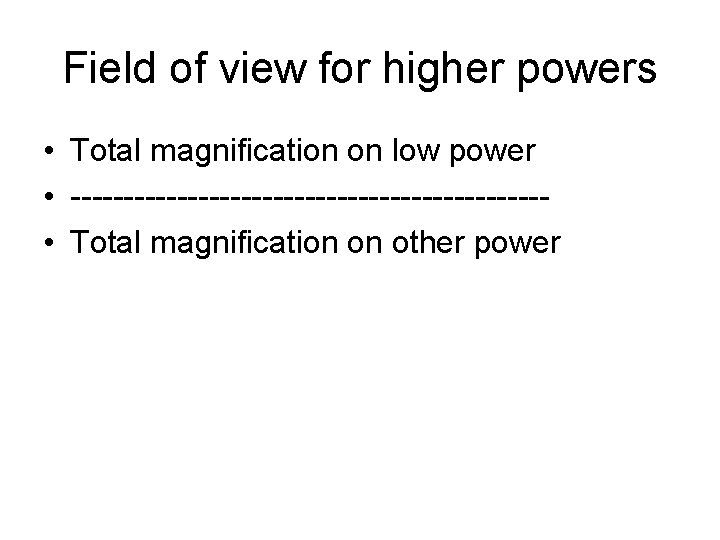 Field of view for higher powers • Total magnification on low power • ----------------------