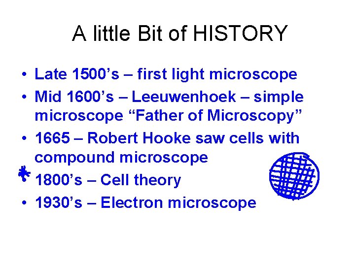 A little Bit of HISTORY • Late 1500’s – first light microscope • A little Bit of HISTORY • Late 1500’s – first light microscope •