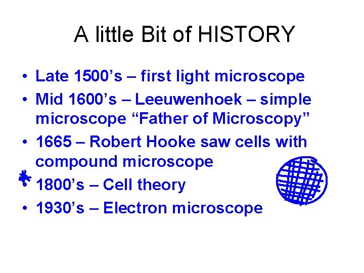  A little Bit of HISTORY • Late 1500’s – first light microscope •