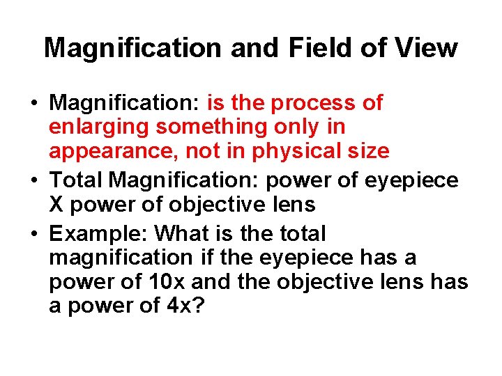 Magnification and Field of View • Magnification: is the process of enlarging something only