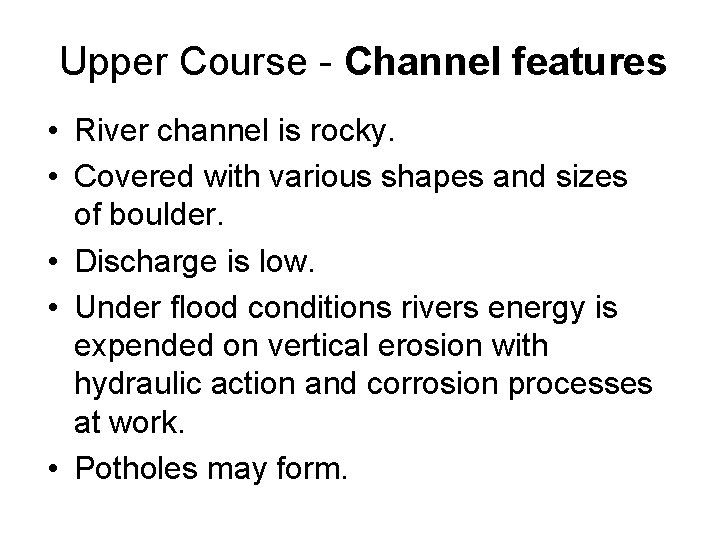 Upper Course - Channel features • River channel is rocky. • Covered with various