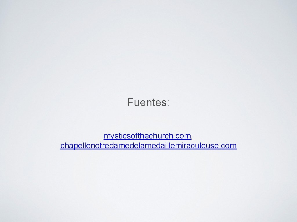 Fuentes: mysticsofthechurch. com, chapellenotredamedelamedaillemiraculeuse. com 