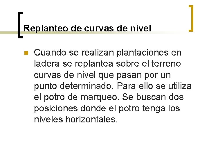 Replanteo de curvas de nivel n Cuando se realizan plantaciones en ladera se replantea Replanteo de curvas de nivel n Cuando se realizan plantaciones en ladera se replantea
