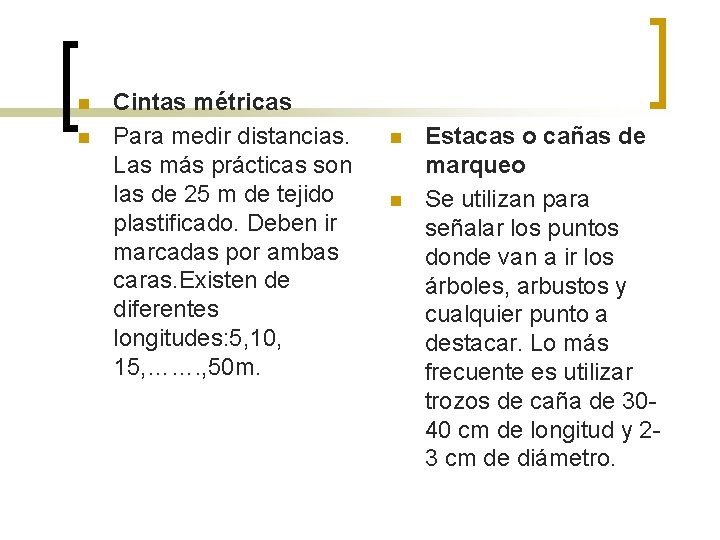 n n Cintas métricas Para medir distancias. Las más prácticas son las de 25 n n Cintas métricas Para medir distancias. Las más prácticas son las de 25